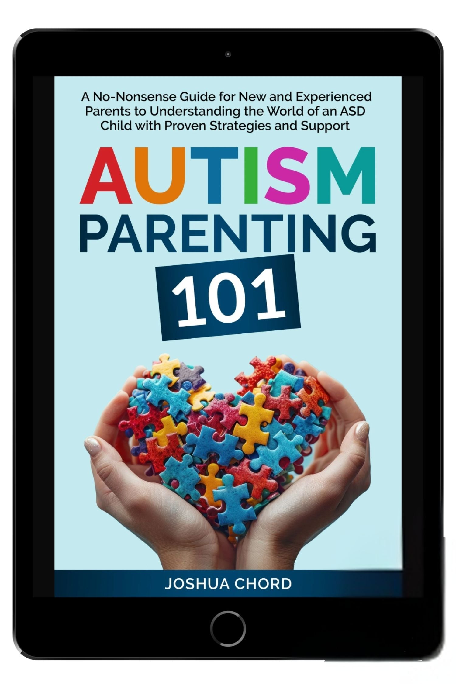 Autism Parenting 101: A No-Nonsense Guide for New and Experienced Parents to Understanding the World of an ASD Child with Proven Strategies and Support (eBook)